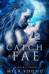 Icon image To Catch A Fae: A Reverse Harem Paranormal Romance