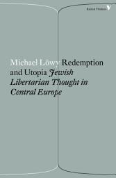 Icon image Redemption and Utopia: Jewish Libertarian Thought in Central Europe