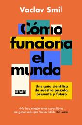 Icon image Cómo funciona el mundo: Una guía científica de nuestro pasado, presente y futuro