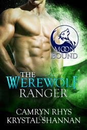 Icon image The Werewolf Ranger (Moonbound Wolves #2): A Sexy Wolf Shifter Fated Mate Paranormal Romance