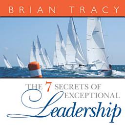 Icon image The 7 Secrets of Exceptional Leadership