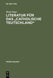 Icon image Literatur für das "Catholische Teutschland": Das Sortiment der Kölner Offizin Wilhelm Friessem im Zeitraum 1638–1668
