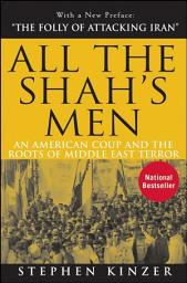 Icon image All the Shah's Men: An American Coup and the Roots of Middle East Terror, Edition 2
