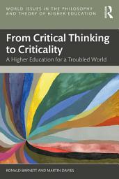 Icon image From Critical Thinking to Criticality: A Higher Education for a Troubled World