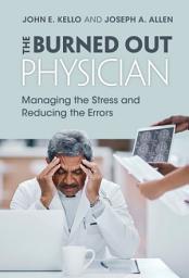 Icon image The Burned Out Physician: Managing the Stress and Reducing the Errors