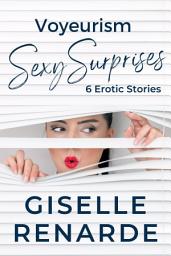Icon image Voyeurism Sexy Surprises: 6 Erotic Stories