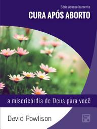 Icon image Cura após aborto: a misericórdia de Deus para você
