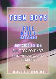 Icon image Teen Boys Free Daily Devotional — July 2025 Edition: Built for Boldness: Living with Courage and Conviction