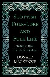Icon image Scottish Folk-Lore and Folk Life - Studies in Race, Culture and Tradition