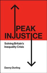 Icon image Peak Injustice: Solving Britain’s Inequality Crisis