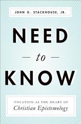 Icon image Need to Know: Vocation as the Heart of Christian Epistemology