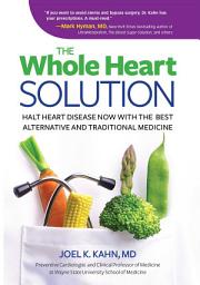 Icon image The Whole Heart Solution: Halt Heart Disease Now with the Best Alternative and Traditional Medicine