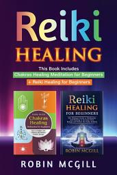 Icon image Reiki Healing: This Book Includes : Chakras Healing Meditation for Beginners + reiki Healing for Beginners