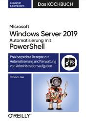 Icon image Microsoft Windows Server 2019 Automatisierung mit PowerShell – Das Kochbuch: Praxisorientierte Rezepte zur Automatisierung und Verwaltung von Administrationsaufgaben