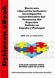 Icon image Hacia una educación inclusiva: investigación socioeducativa del Trastorno del Espectro Autista en España y Portugal