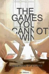Icon image The Games You Cannot Win: A Collection of Short Stories
