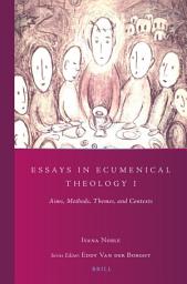 Icon image Essays in Ecumenical Theology I: Aims, Methods, Themes, and Contexts