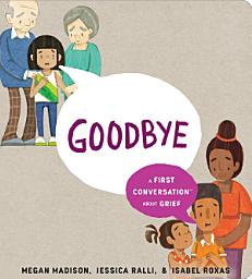 Icon image Goodbye: A First Conversation About Grief