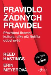 Icon image Pravidlo žádných pravidel: Převratná firemní kultura, díky níž Netflix dobyl svět