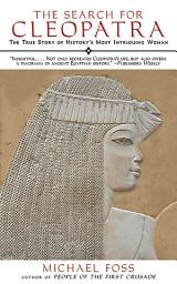 Icon image The Search for Cleopatra: The True Story of History's Most Intriguing Woman