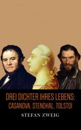 Icon image Drei Dichter ihres Lebens: Casanova. Stendhal. Tolstoi