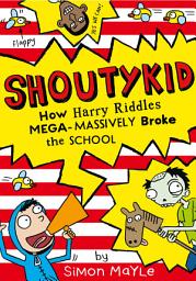 Icon image How Harry Riddles Mega-Massively Broke the School (Shoutykid, Book 2)