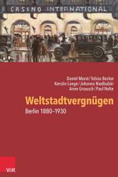Icon image Weltstadtvergnügen: Berlin 1880–1930