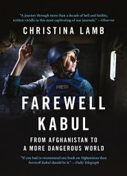 Icon image Farewell Kabul: From Afghanistan To A More Dangerous World