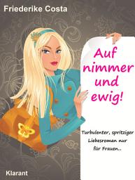 Icon image Auf nimmer und ewig! Turbulenter, spritziger Liebesroman, nur für Frauen!