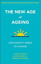 Icon image The New Age of Ageing: How Society Needs to Change
