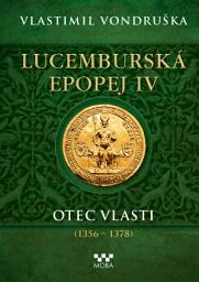 Icon image Lucemburská epopej IV - Otec vlasti (1356-1378): Svazek 4