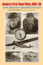 Icon image Alaska's First Bush Pilots, 1923-30: And The Winter In Siberia For Eielson and Borland