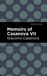 Icon image Memoirs of Casanova Volume VII