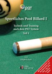 Icon image Sportliches Pool Billard I: Technik und Training nach dem PAT-System, Ausgabe 2
