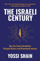 Icon image The Israeli Century: How the Zionist Revolution Changed History and Reinvented Judaism