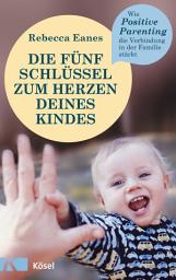 Icon image Die fünf Schlüssel zum Herzen deines Kindes: Wie Positive Parenting die Verbindung in der Familie stärkt