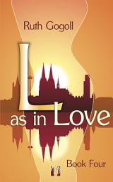 Icon image L as in Love (Book Four)