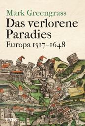 Icon image Das verlorene Paradies: Europa 1517–1648