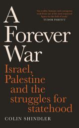 Icon image A Forever War: Israel, Palestine and the struggles for statehood