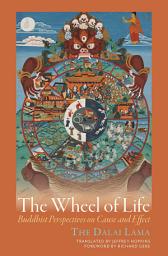Icon image The Wheel of Life: Buddhist Perspectives on Cause and Effect