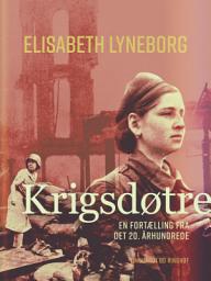 Icon image Krigsdøtre - en fortælling fra det 20. århundrede
