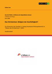 Icon image Das Christentum. Religion der Zweifaltigkeit?: Zur Dimension der Dualität in Ludwig Feuerbachs Philosophiekritik im "Wesen des Christentums" (1841)