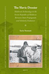 Icon image The Slavic Dossier: Medieval Archaeology in the Soviet Republic of Moldova: Between State Propaganda and Scholarly Endeavor
