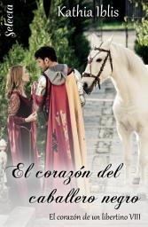 Icon image El corazón del caballero negro (El corazón de un libertino 8)