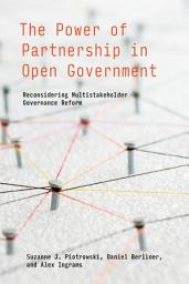 Icon image The Power of Partnership in Open Government: Reconsidering Multistakeholder Governance Reform