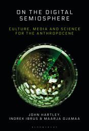 Icon image On the Digital Semiosphere: Culture, Media and Science for the Anthropocene