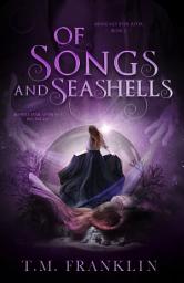 Icon image Of Songs and Seashells: A Magical Action Adventure Urban Fantasy Romance Series