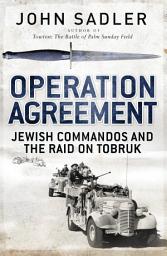 Icon image Operation Agreement: Jewish Commandos and the Raid on Tobruk