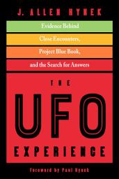 Icon image The UFO Experience: Evidence Behind Close Encounters, Project Blue Book, and the Search for Answers