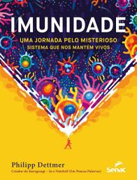 Icon image Imunidade: Uma jornada pelo misterioso sistema que nos mantém vivos